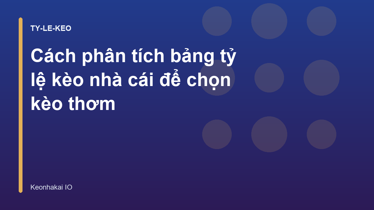Cách phân tích bảng tỷ lệ kèo nhà cái để chọn kèo thơm