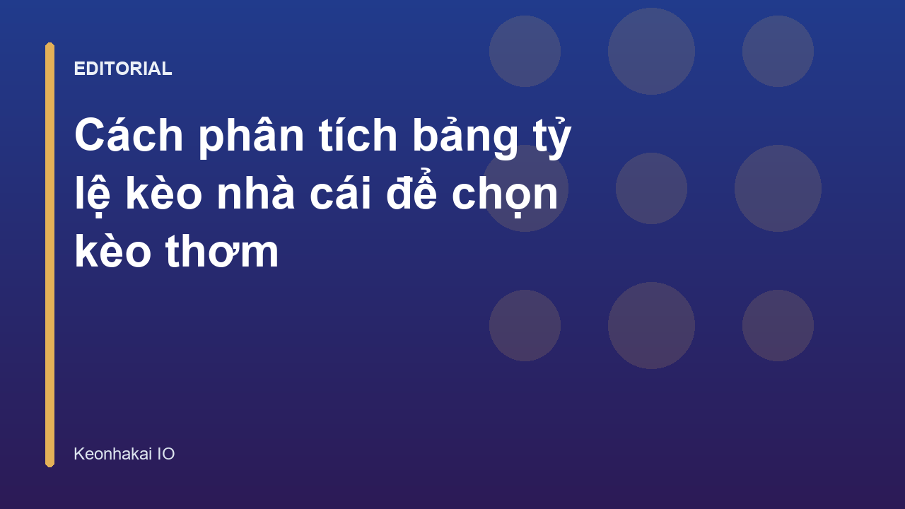 Phân tích bảng tỷ lệ kèo nhà cái để chọn kèo thơm