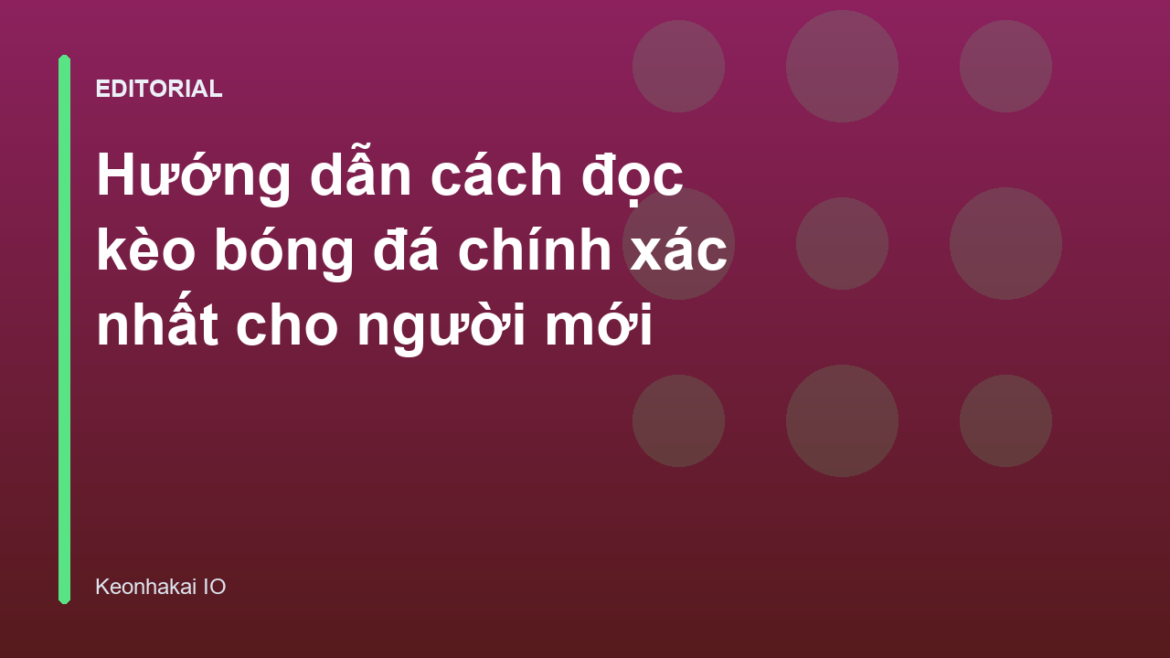 Hướng dẫn cách đọc kèo bóng đá cho người mới bắt đầu