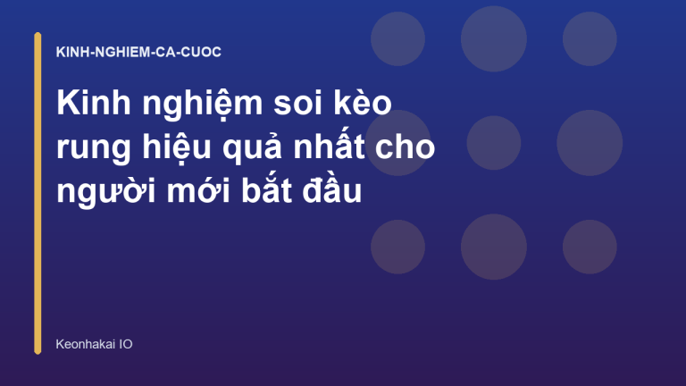 Kinh nghiệm soi kèo rung hiệu quả nhất cho người mới bắt đầu